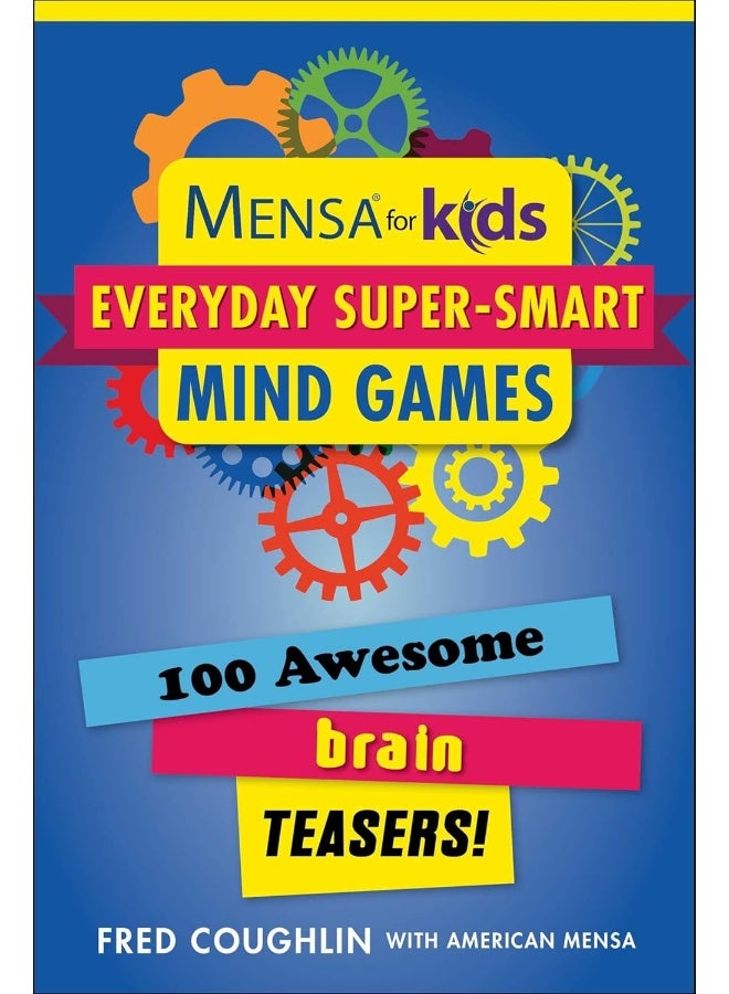 Mensa for Kids: Everyday Super-Smart Mind Games: 100 Awesome Brain Teasers! 