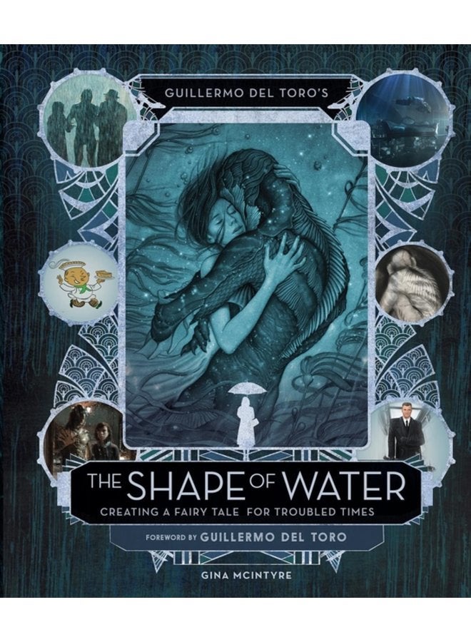 Guillermo del Toro s The Shape of Water Creating a Fairy Tale for Troubled Times - Hardback