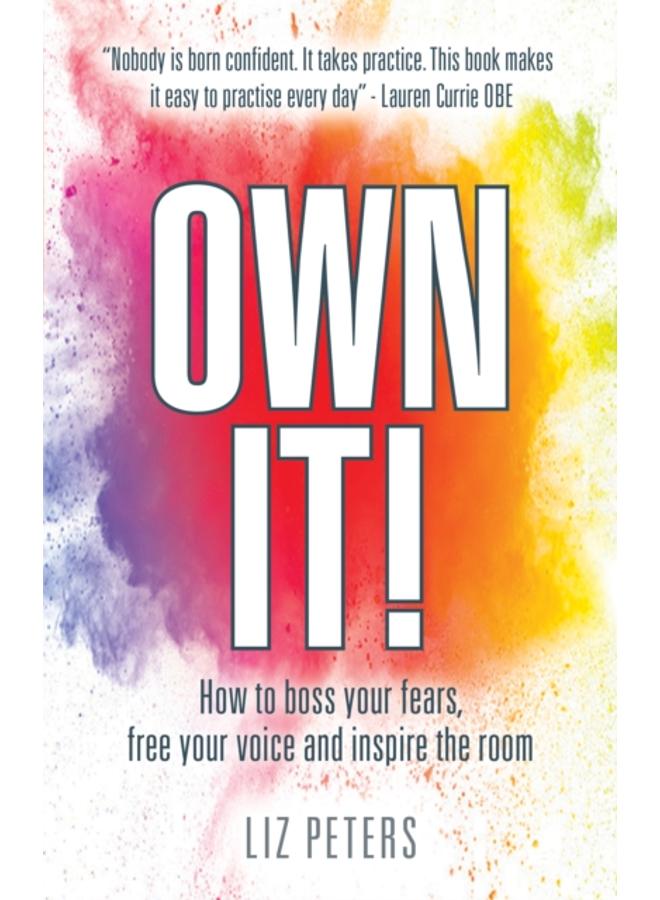Own It! : How to boss your fears, free your voice and inspire the room 