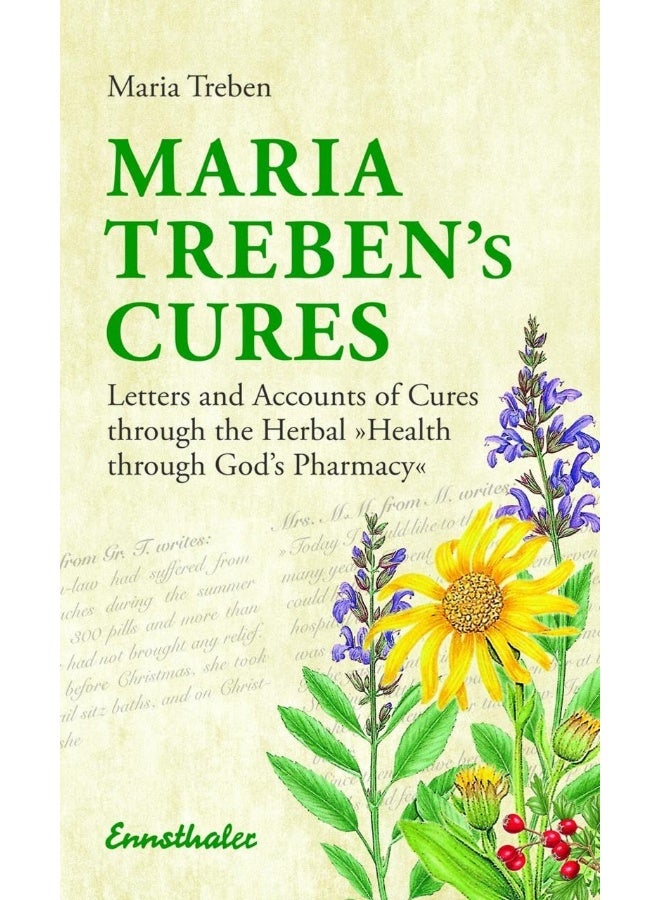 Maria Treben's Cures: Letters and Accounts of Cures Through the Herbal Health Through Gods Pharmacy 