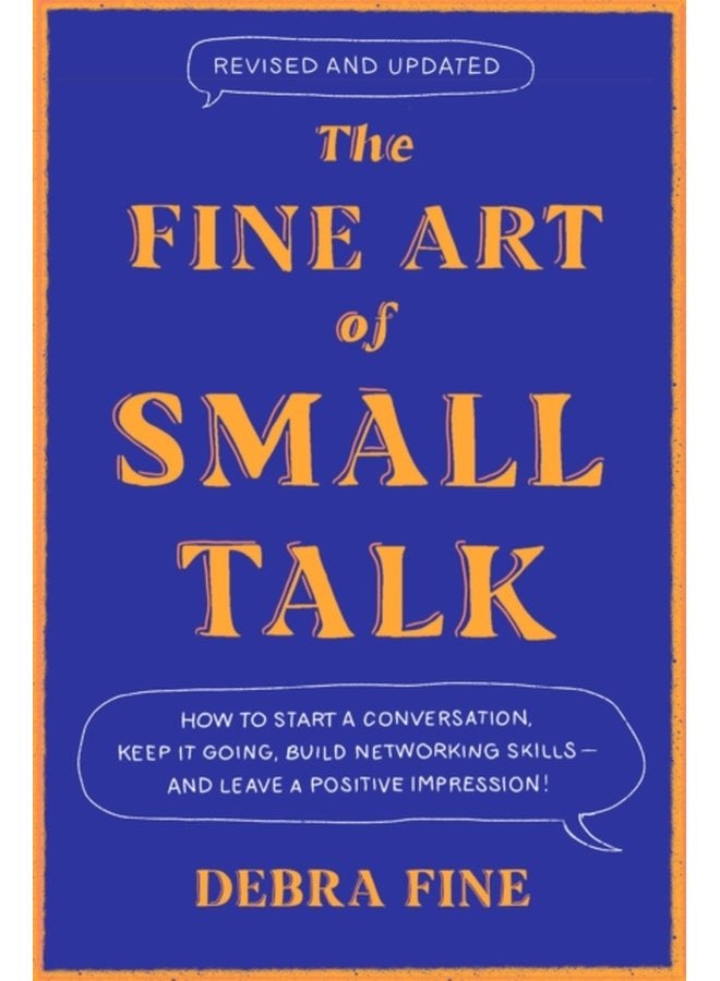 The Fine Art Of Small Talk How to Start a Conversation Keep It Going Build Networking Skills and Leave a Positive Impression - Paperback
