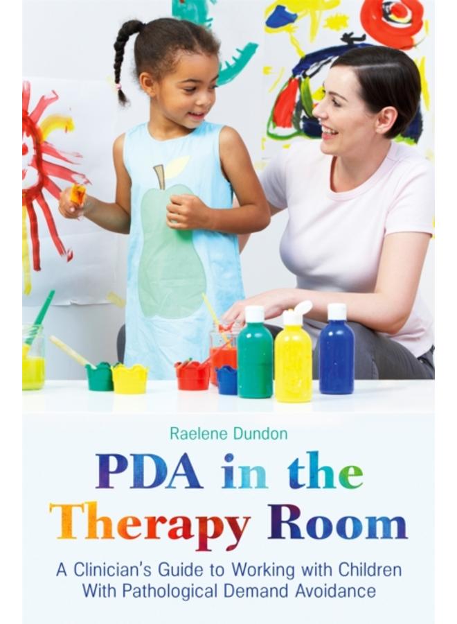 PDA in the Therapy Room : A Clinician's Guide to Working with Children with Pathological Demand Avoidance 