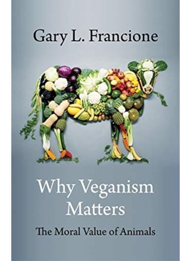 Why Veganism Matters : The Moral Value of Animals