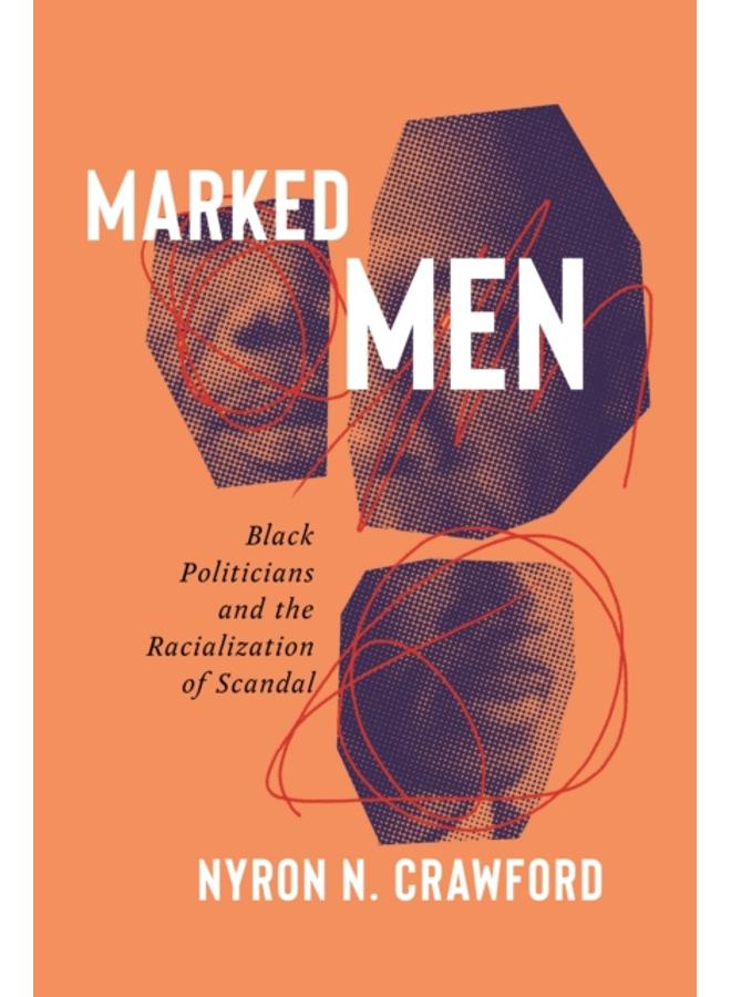 Marked Men : Black Politicians and the Racialization of Scandal 