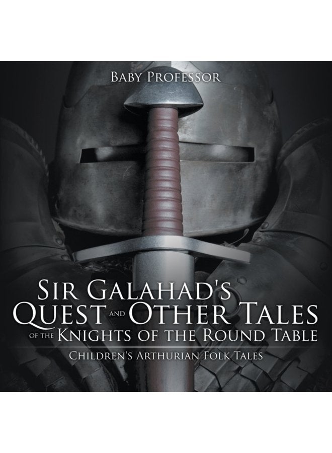 Sir Galahad s Quest and Other Tales of the Knights of the Round Table Children s Arthurian Folk Tales - Paperback