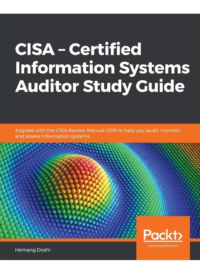 null - Packt CISA - Certified Information Systems Auditor Study Guide: Aligned with the CISA Review Manual 2019 to help you audit, monitor, and assess information systems - Image 1