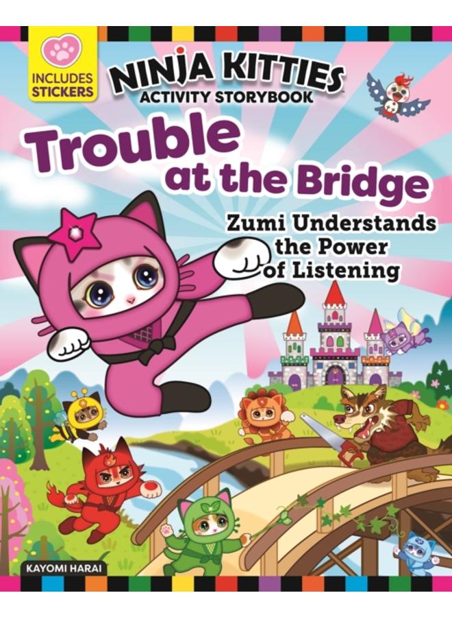 Ninja Kitties Trouble at the Bridge Activity Storybook : Zumi Understands the Power of Listening 