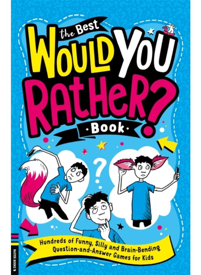 The Best Would You Rather Book : Hundreds of funny, silly and brain-bending question and answer games for kids 
