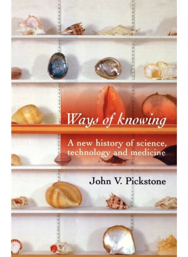 Ways of Knowing A New History of Science Technology and Medicine - Paperback