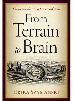 From Terrain to Brain : Forays into the Many Sciences of Wine - pzsku/Z6513FB71C053C4E72BBBZ/45/_/1695615395/1d711379-1629-4b60-bbad-8c08a0386ab7