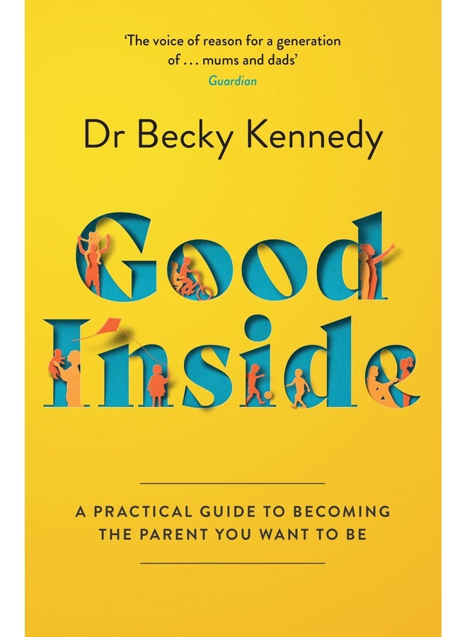 Good Inside: A Practical Guide To Becoming The Parent You Wa