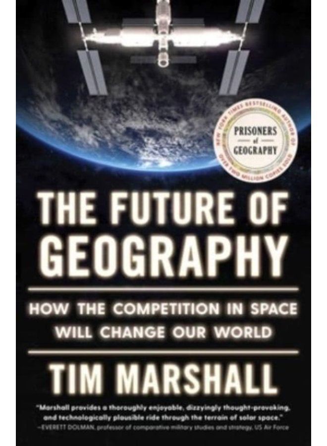 The Future of Geography How the Competition in Space Will Change Our World - Hardback