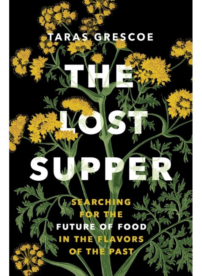 The Lost Supper Searching for the Future of Food in the Flavors of the Past - Hardback