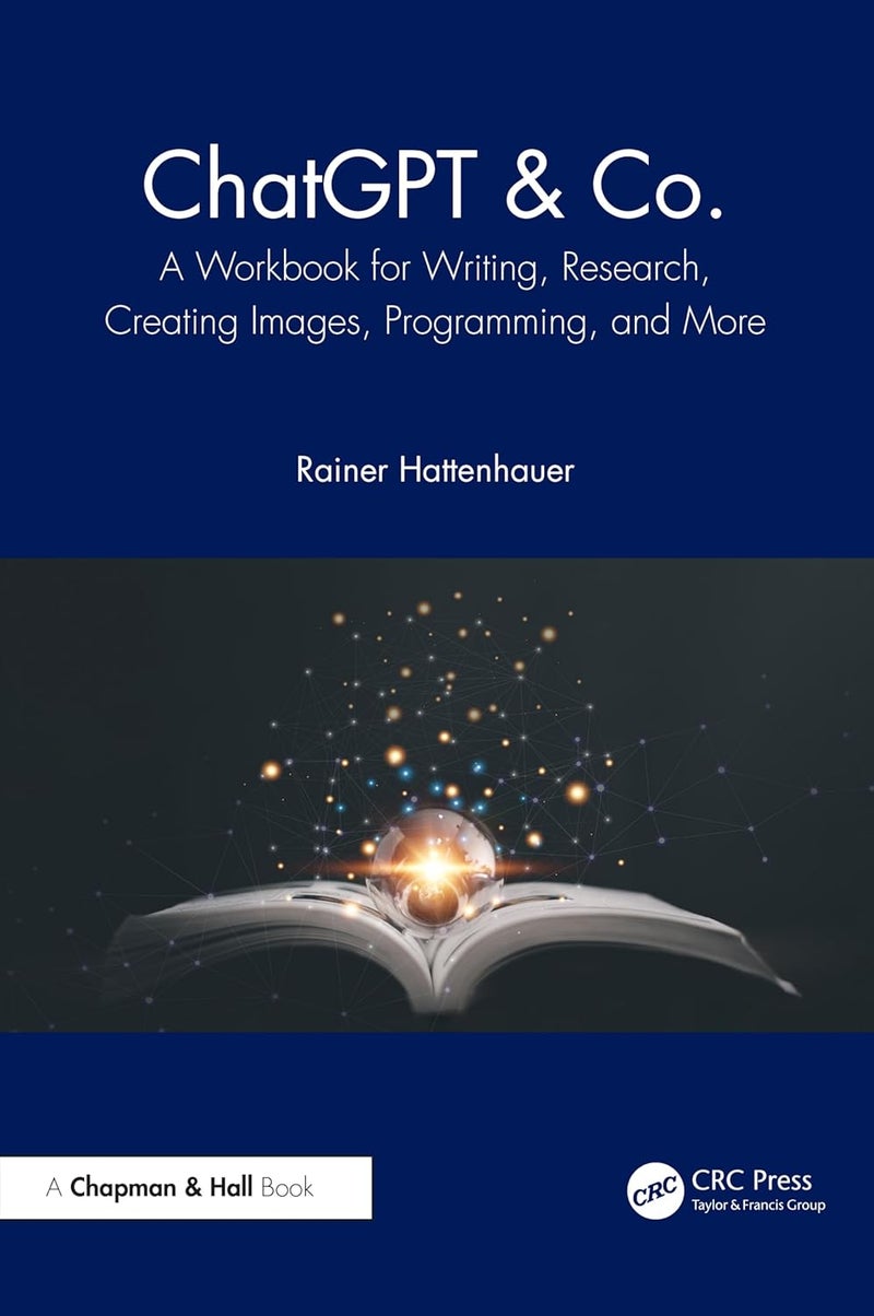 Chatgpt & Co.: A Workbook for Writing, Research, Creating Images, Programming, and More