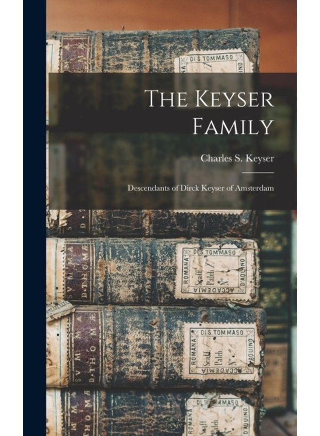The Keyser Family Descendants of Dirck Keyser of Amsterdam - Hardback