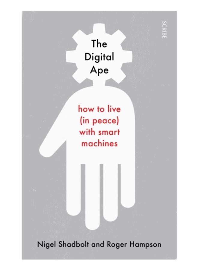 The Digital Ape : how to live (in peace) with smart machines 