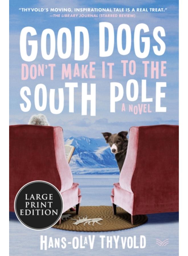 Good Dogs Don't Make It to the South Pole : A Novel 