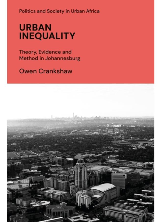 Urban Inequality : Theory, Evidence and Method in Johannesburg 