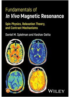Fundamentals of In Vivo Magnetic Resonance: Spin Physics, Relaxation Theory, and Contrast Mechanisms 