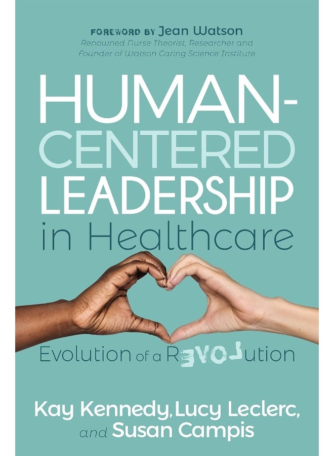 Morgan James Publishing Human-Centered Leadership in Healthcare: Evolution of a Revolution 