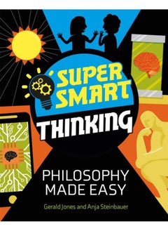 Super Smart Thinking: Philosophy Made Easy 
