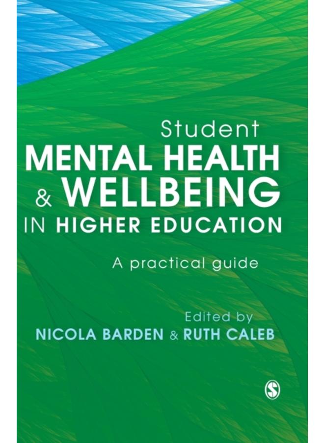 Student Mental Health and Wellbeing in Higher Education : A practical guide 