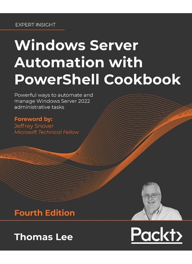 Windows Server Automation with PowerShell Cookbook - Fourth Edition: Powerful ways to automate and manage Windows administrative tasks 