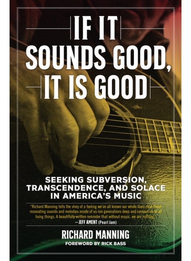 If It Sounds Good It Is Good Seeking Subversion Transcendence and Solace in America s Music - Hardback