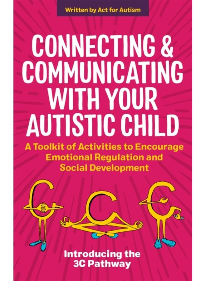 Connecting and Communicating with Your Autistic Child A Toolkit of Activities to Encourage Emotional Regulation and Social Development - Paperback