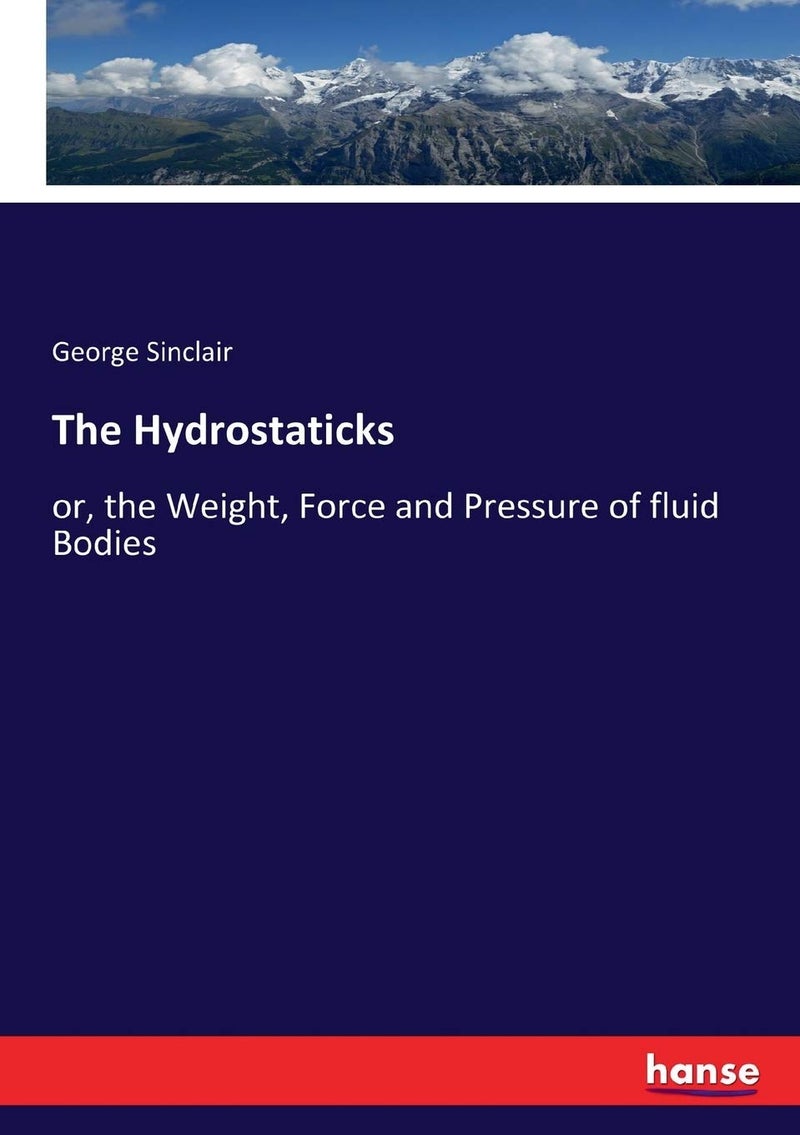 The Hydrostaticks: or, the Weight, Force and Pressure of fluid Bodies  - Image 1