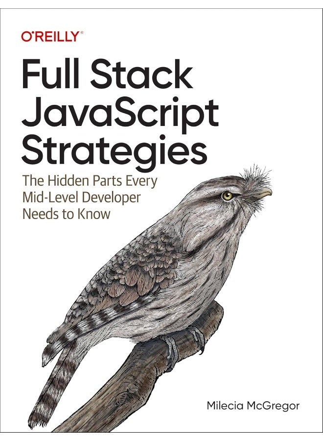 Full-Stack JavaScript Strategies : The Hidden Parts Every Mid-Level Developer Needs to Know