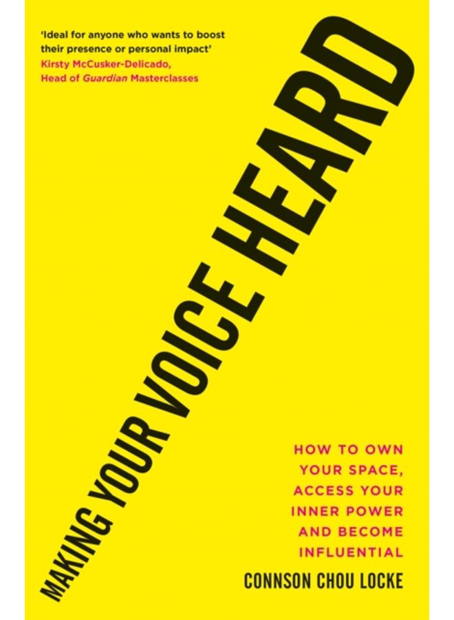 Making Your Voice Heard : How to own your space, access your inner power and become influential