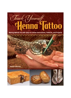Teach Yourself Henna Tattoo  Making Mehndi Art with EasytoFollow Instructions Patterns and Projects