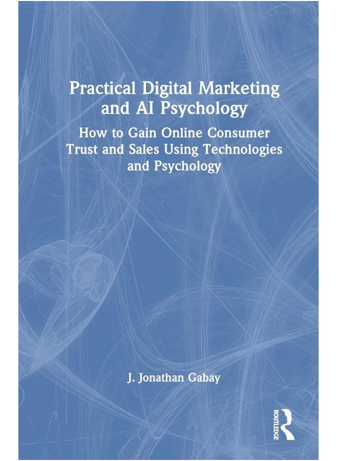 null - Practical Digital Marketing and AI Psychology: How to Gain Online Consumer Trust and Sales Using Technologies and Psychology - Image 1