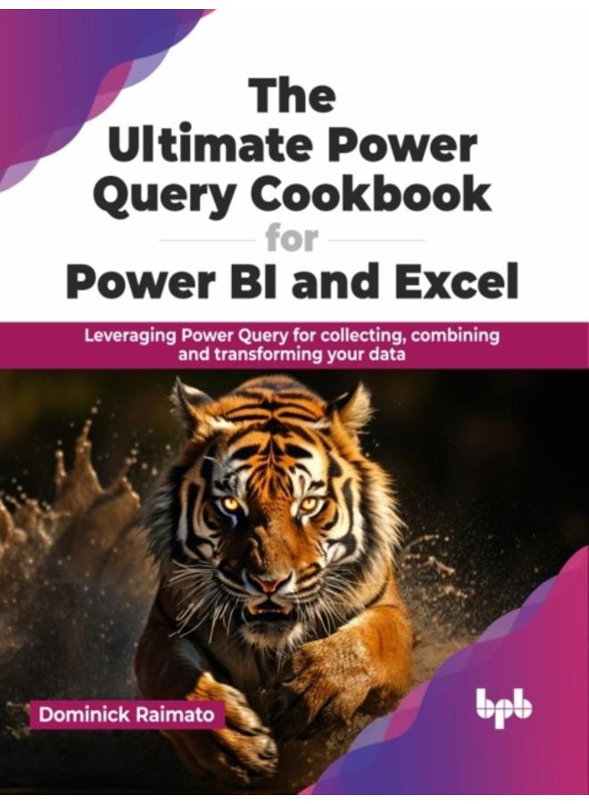 The Ultimate Power Query Cookbook for Power BI and Excel : Leveraging Power Query for collecting, combining and transforming your data