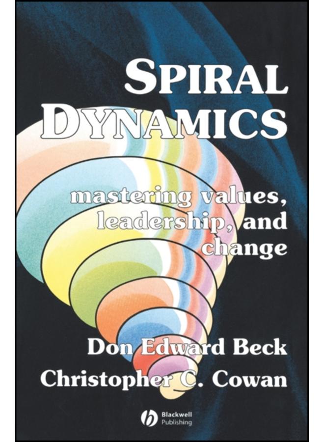 Spiral Dynamics : Mastering Values, Leadership and Change 