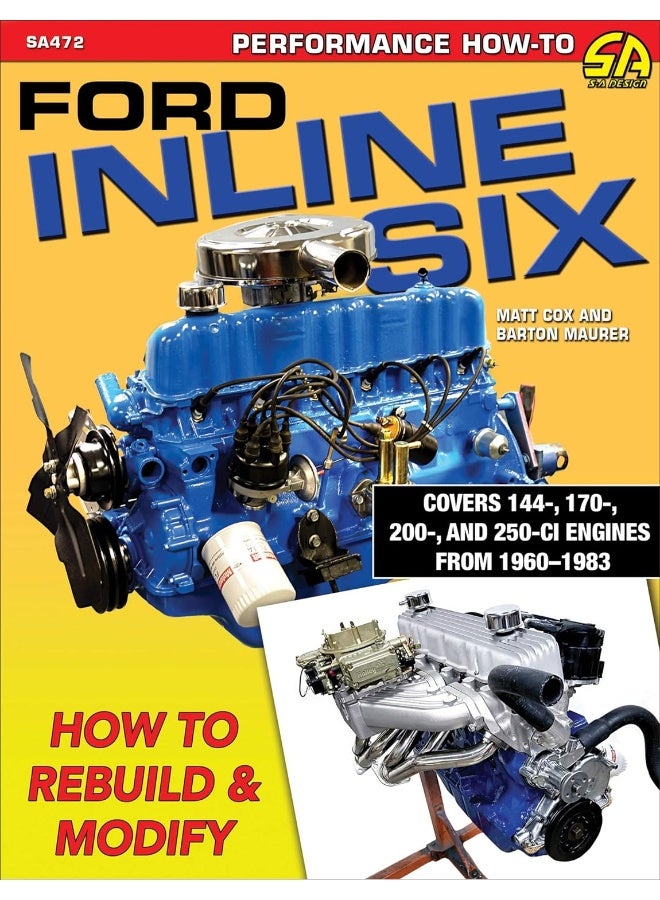 Ford Inline Six: How to Rebuild and Modify