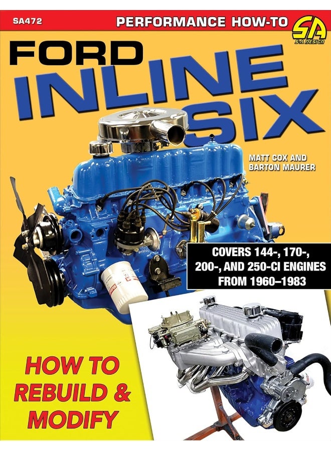 Ford Inline Six: How to Rebuild and Modify