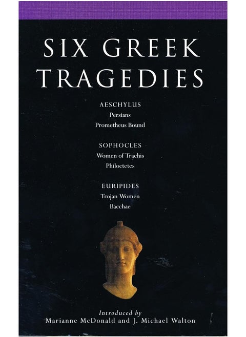 Six Greek Tragedies: Persians; Prometheus Bound; Women of Trachis; Philoctetes; Trojan Women; Bacchae