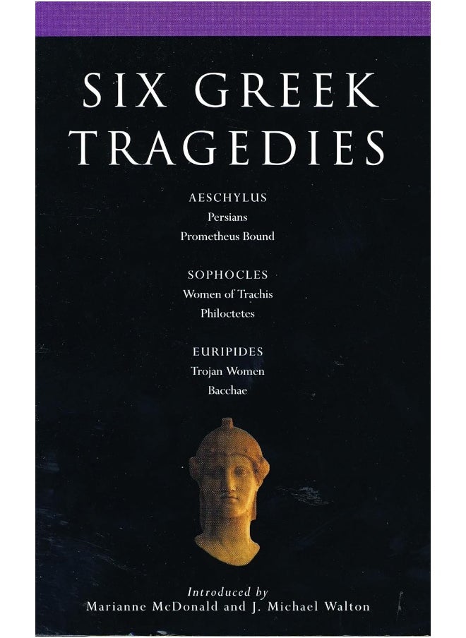 Six Greek Tragedies: Persians; Prometheus Bound; Women of Trachis; Philoctetes; Trojan Women; Bacchae