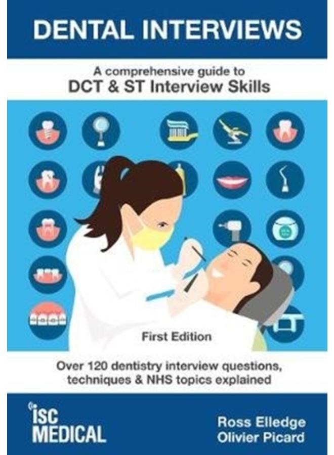 Dental Interviews - A Comprehensive Guide to DCT & ST Interview Skills : Over 120 Dentistry Interview Questions, Techniques, and NHS Topics Explained 