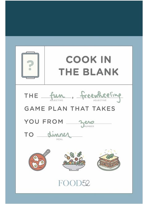 Food52 Cook in the Blank: The Fun, Freewheeling Game Plan That Takes You from Zero to Dinner: A Cookbook