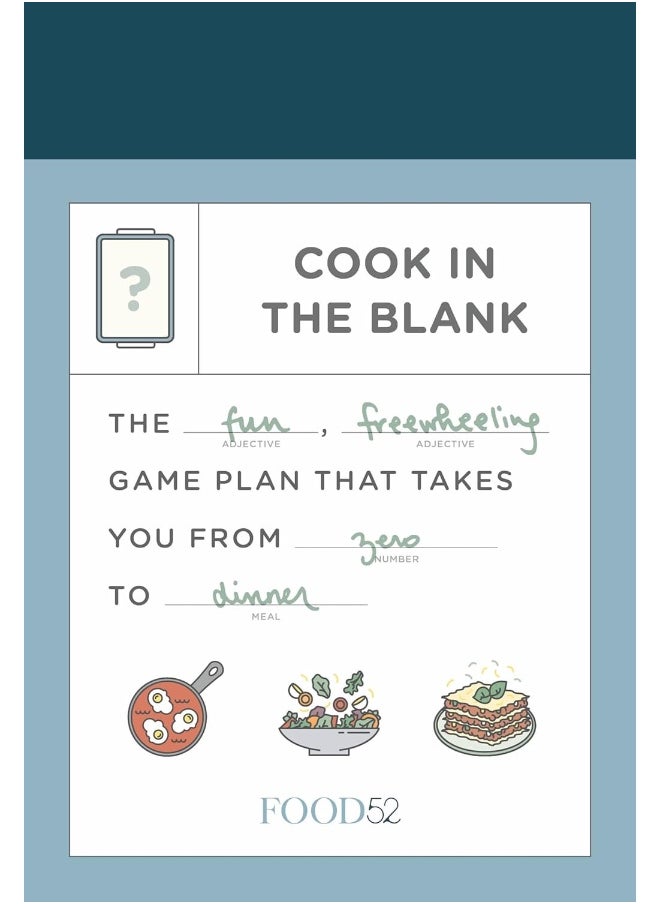 Food52 Cook in the Blank: The Fun, Freewheeling Game Plan That Takes You from Zero to Dinner: A Cookbook 