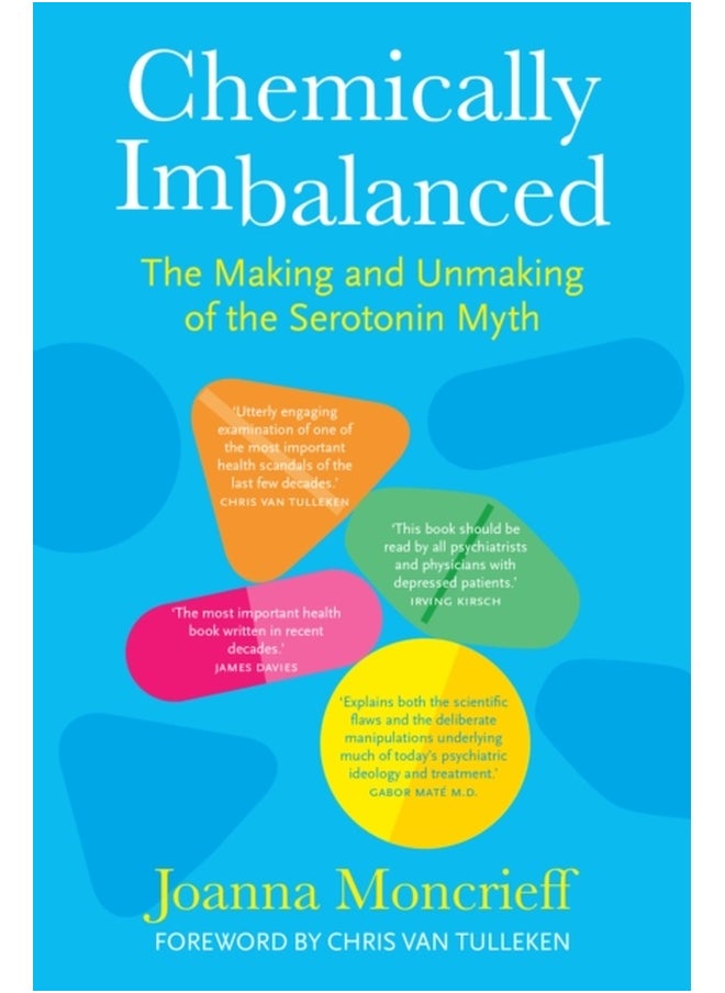 Chemically Imbalanced : The Making and Unmaking of the Serotonin Myth 