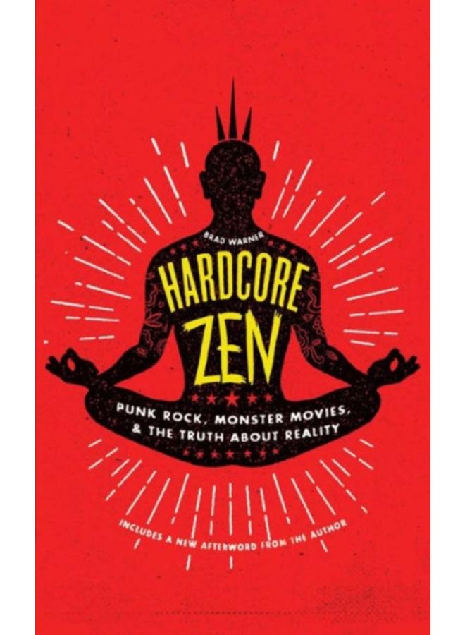 Hardcore Zen : Punk Rock, Monster Movies, and the Truth About Reality 