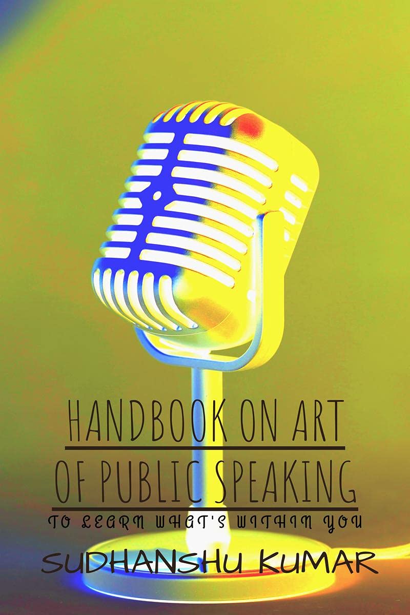HANDBOOK ON ART OF PUBLIC SPEAKING : TO LEARN WHAT'S WITHIN YOU