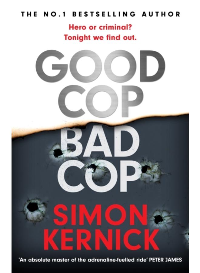 Good Cop Bad Cop : Hero or criminal mastermind? A gripping new thriller from the Sunday Times bestseller 