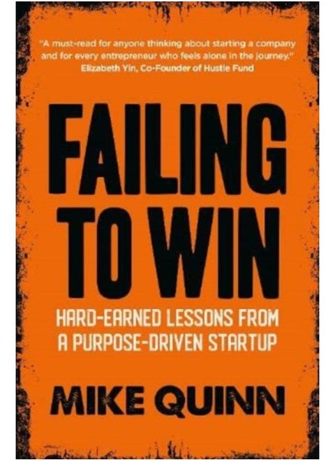 Failing to Win : Hard-Earned Lessons from a Purpose-Driven Startup