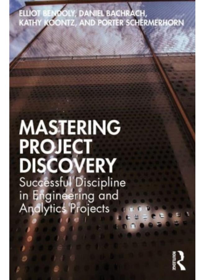 Mastering Project Discovery : Successful Discipline in Engineering and Analytics Projects 