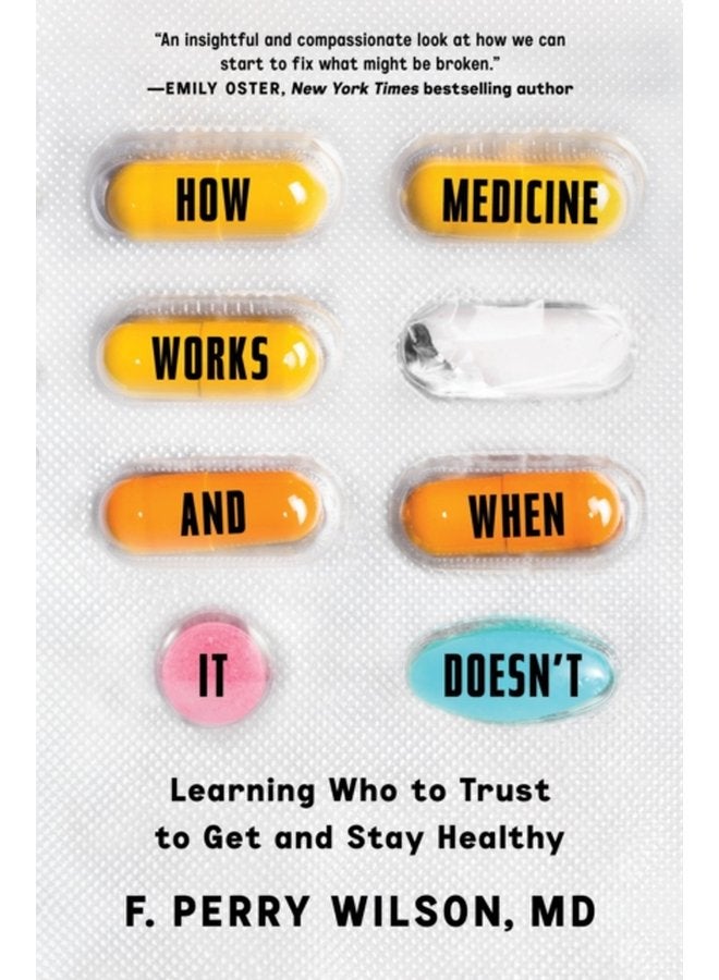How Medicine Works and When It Doesn t Learning Who to Trust to Get and Stay Healthy - Hardback